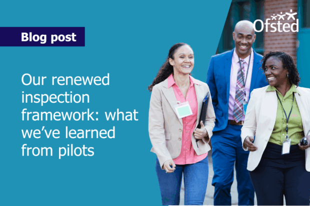 Text reads: Our renewed inspection framework: what we've learned from pilots. Three adults in blazers, wearing lanyards, are photographed walking along together and smiling.